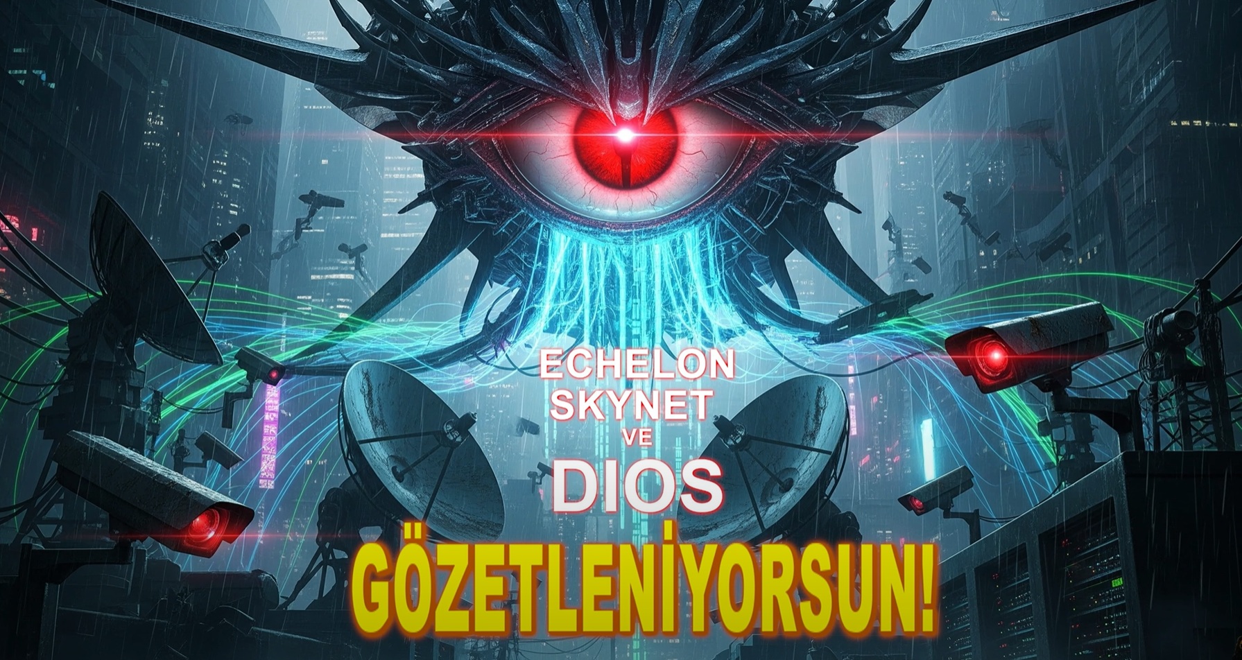 Gözetleniyorsun! Echelon ve Skynet Birleşti: Yeni Düzene Hoş Geldin